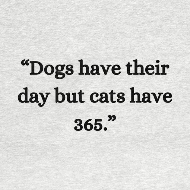 “Dogs have their day but cats have 365.” by UrbanCharm